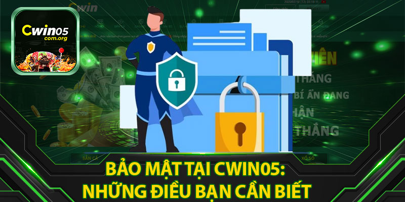 Bảo Mật Tại Cwin05 - Những Điều Bạn Cần Biết
