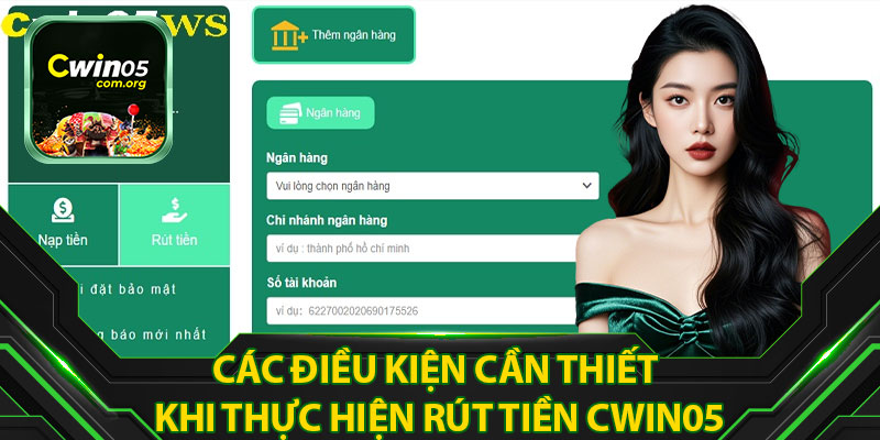 Các Điều Kiện Cần Thiết Khi Thực Hiện Rút Tiền Cwin05