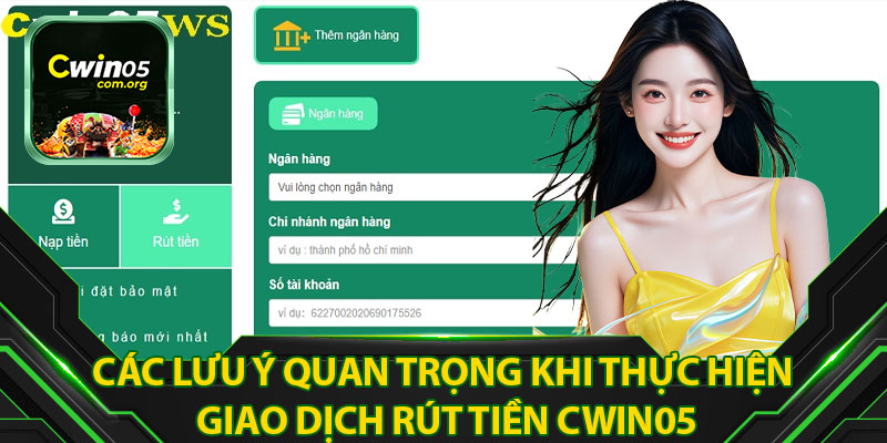 Các Lưu Ý Quan Trọng Khi Thực Hiện Giao Dịch Rút Tiền Cwin05