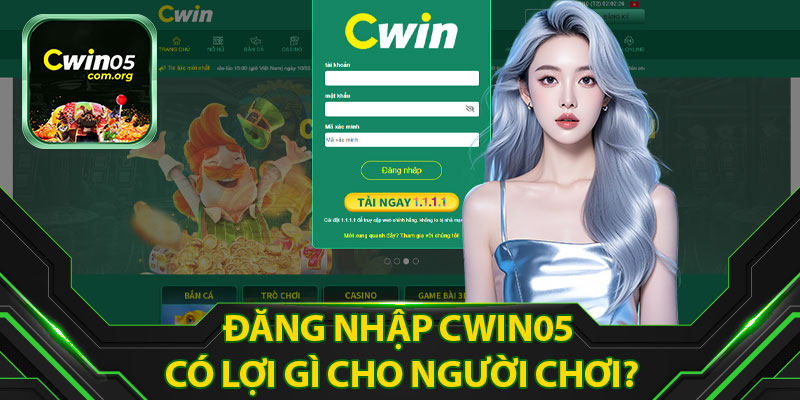 Đăng Nhập Cwin05 Có Lợi Gì Cho Người Chơi