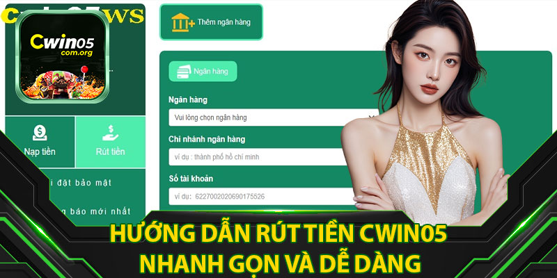 Hướng Dẫn Rút Tiền Cwin05 Nhanh Gọn Và Dễ Dàng