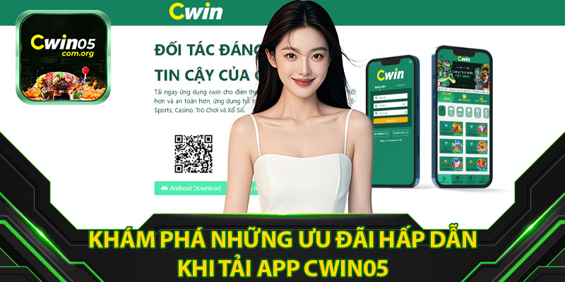 Khám Phá Những Ưu Đãi Hấp Dẫn Khi Tải App Cwin05