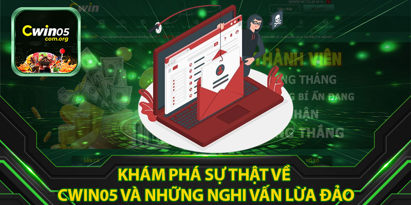 Khám Phá Sự Thật Về Cwin05 Và Những Nghi Vấn Lừa Đảo