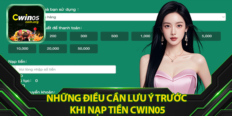 Những Điều Cần Lưu Ý Trước Khi Nạp Tiền Cwin05