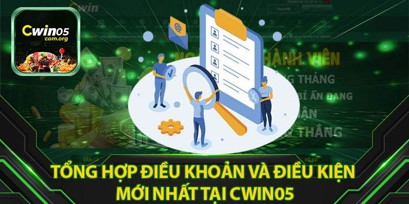 Tổng Hợp Điều Khoản Và Điều Kiện Mới Nhất Tại Cwin05