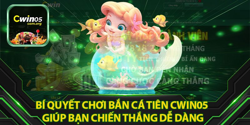 Bí Quyết Chơi Bắn Cá Tiên Cwin05 Giúp Bạn Chiến Thắng Dễ Dàng