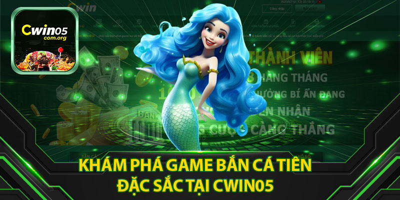 Khám Phá Game Bắn Cá Tiên Đặc Sắc Tại Cwin05
