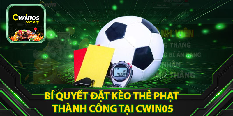 Bí Quyết Đặt Kèo Thẻ Phạt Thành Công Tại CWIN05