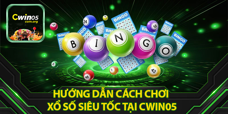 Hướng Dẫn Cách Chơi Xổ Số Siêu Tốc Tại Cwin05
