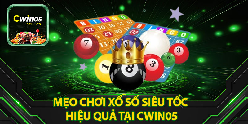 Mẹo Chơi Xổ Số Siêu Tốc Hiệu Quả Tại Cwin05