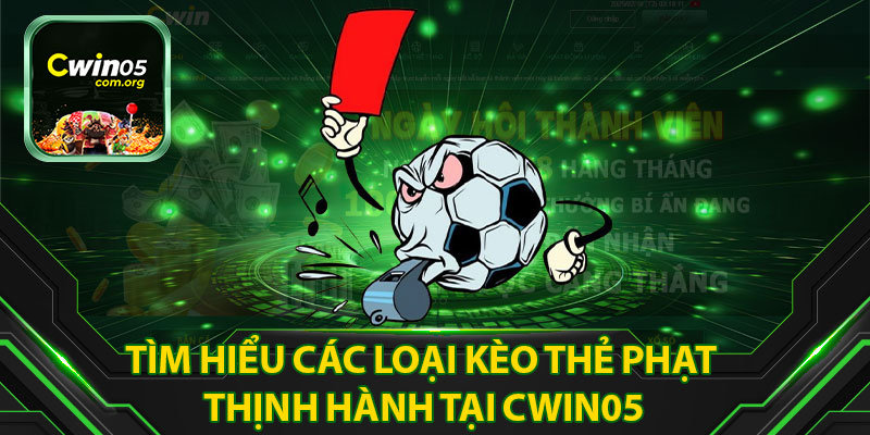 Tìm Hiểu Các Loại Kèo Thẻ Phạt Thịnh Hành Tại CWIN05
