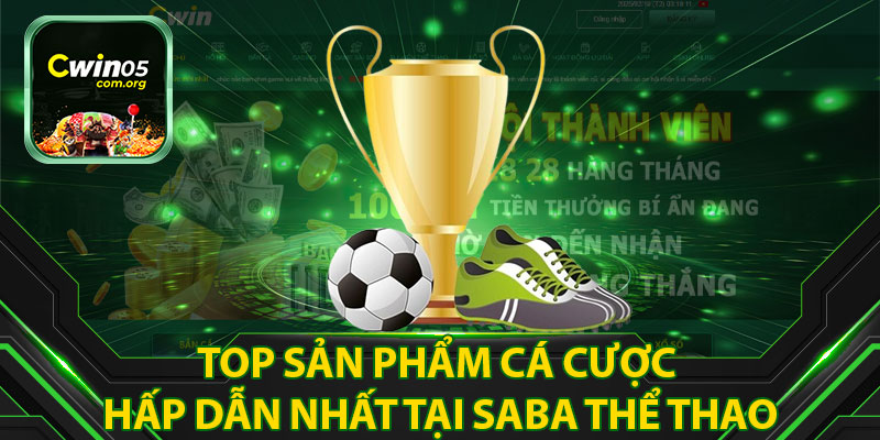 Top Sản Phẩm Cá Cược Hấp Dẫn Nhất Tại Saba Thể Thao