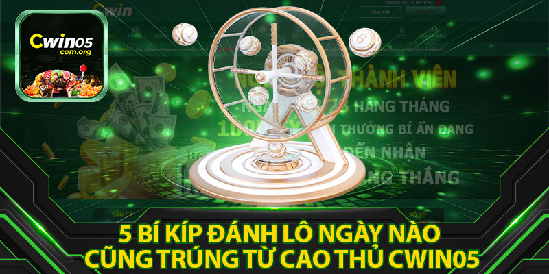 5 Bí Kíp Đánh Lô Ngày Nào Cũng Trúng Từ Cao Thủ Cwin05