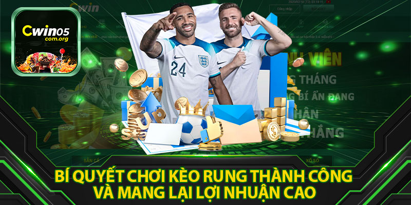 Bí Quyết Chơi Kèo Rung Thành Công Và Mang Lại Lợi Nhuận Cao