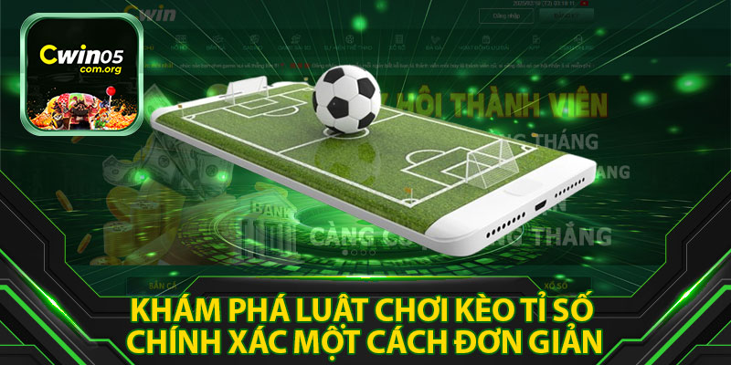 Khám Phá Luật Chơi Kèo Tỉ Số Chính Xác Một Cách Đơn Giản