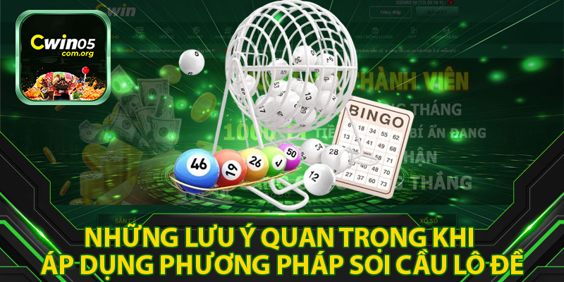 Những Lưu Ý Quan Trọng Khi Áp Dụng Soi Cầu Lô Đề